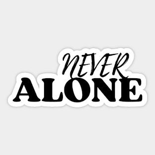 Never Alone Sticker